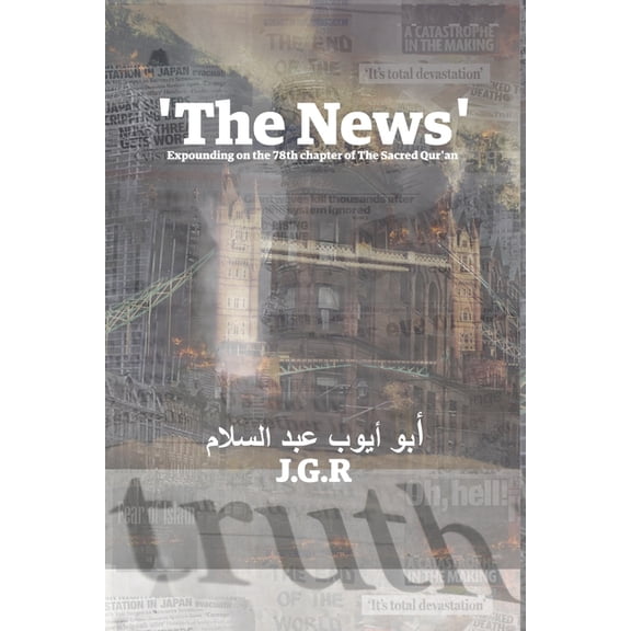 The Sacred Qur'an The News: An exploratory explanation of the 78th chapter of The Sacred Qur'an, (Paperback)
