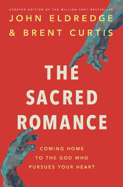 The Sacred Romance Revised and Updated Edition: Coming Home to the God Who Pursues Your Heart, (Paperback)