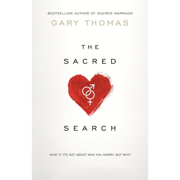 The Sacred Search : What If It's Not about Who You Marry, But Why? (Paperback)
