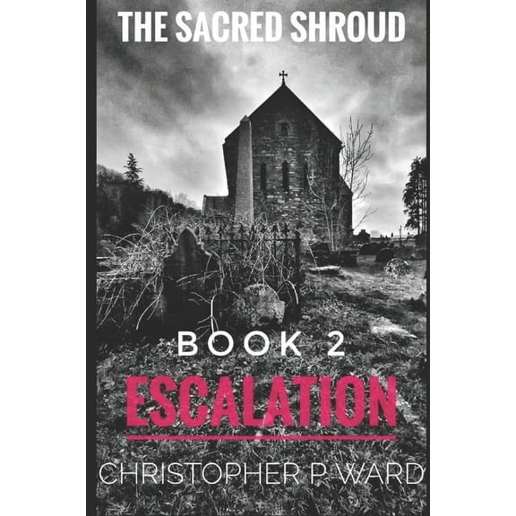 The Sacred Shroud The Sacred Shroud: Book 2 - Escalation, Book 2, (Paperback)