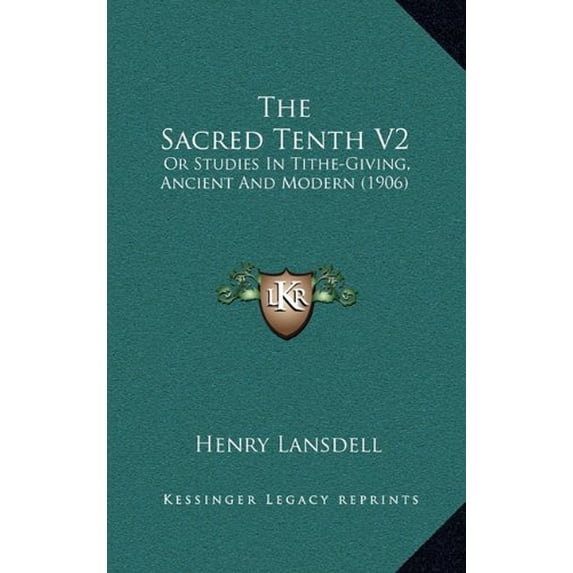The Sacred Tenth V2: Or Studies In Tithe-Giving, Ancient And Modern 1906 Hardcover 1164408070 9781164408079 Henry Lansdell