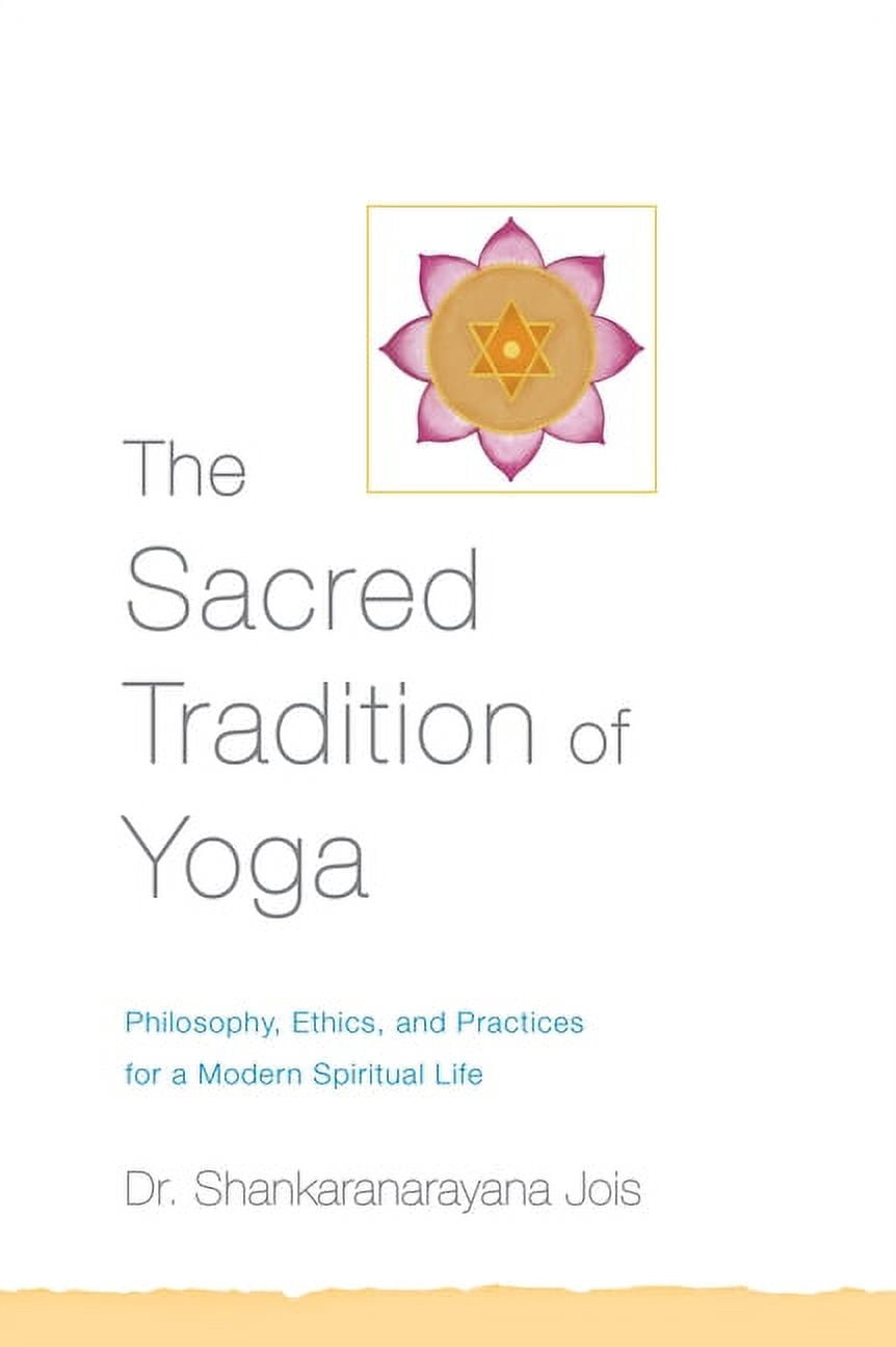 The Sacred Tradition of Yoga: Philosophy, Ethics, and Practices for a Modern Spiritual Life, (Paperback)