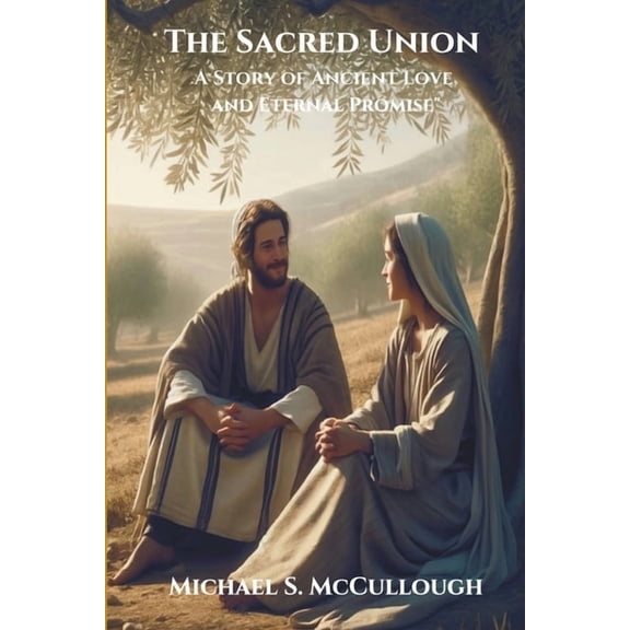 The Sacred Union: A Story of Ancient Love and Eternal Promise, (Paperback)