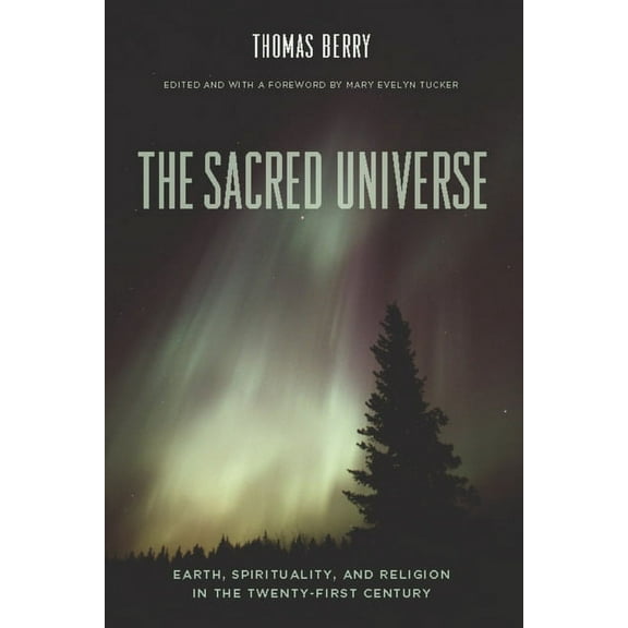 The Sacred Universe: Earth, Spirituality, and Religion in the Twenty-First Century, (Hardcover)