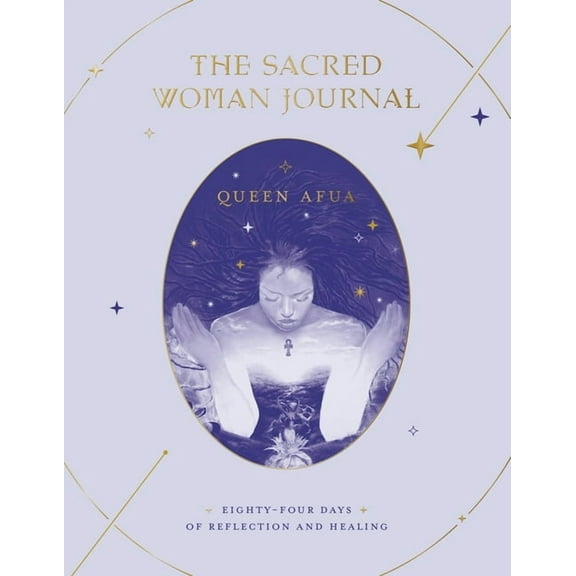 The Sacred Woman Journal: Eighty-Four Days of Reflection and Healing, (Hardcover)