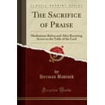thumbnail image 1 of The Sacrifice of Praise : Meditations Before and After Receiving Access to the Table of the Lord (Classic Reprint), 1 of 1
