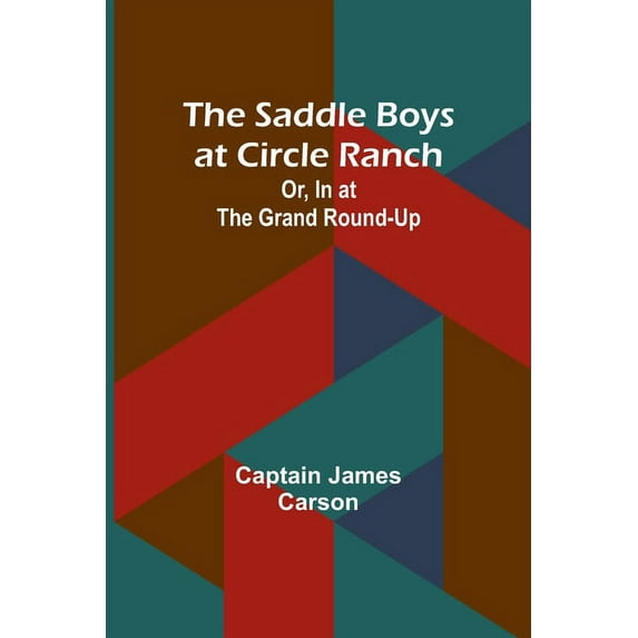 The Saddle Boys at Circle Ranch; Or, In at the Grand Round-Up, (Paperback)