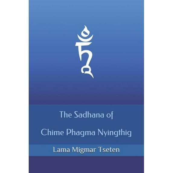 The Sadhana of Chime Phagma Nyingthig (Paperback) by Lama Migmar Tseten