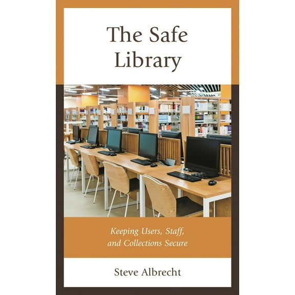 Safe Library: Keeping Users, Staff, and Collections Secure, (Hardcover)