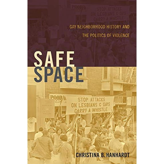 Pre-Owned The Safe Space: Gay Neighborhood History and the Politics of Violence (Perverse Modernities) (Perverse Modernities: A Series Edited by Jack Halberstam and Lisa Lowe) Paperback