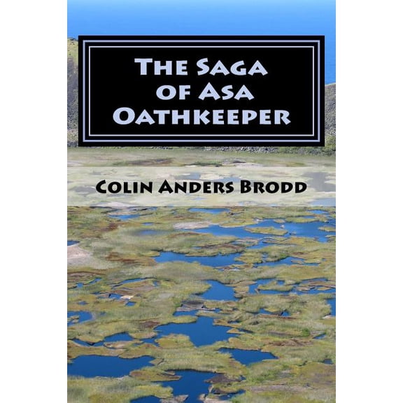 The Saga of Asa Oathkeeper: A Midhgardhur Fantasy (Paperback) by Colin Anders Brodd