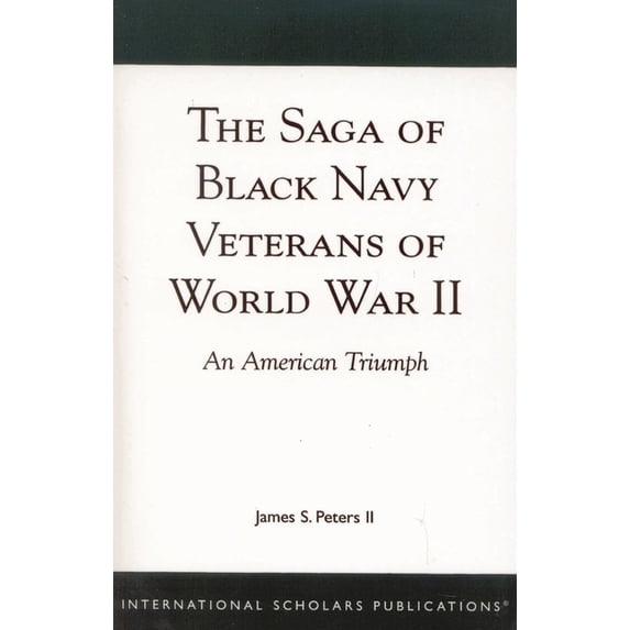 The Saga of Black Navy Veterans of World War II: An American Triumph, (Paperback)