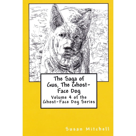 The Ghost-Face Dog The Saga of Gus, The Ghost-Face Dog: Volume 4 of the Ghost-Face Dog Series, Book 4, (Paperback)