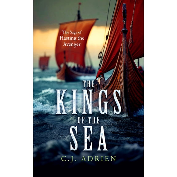 The Saga of Hasting the Avenger The Kings of the Sea: A Historical Novel of the Viking Age, Book 3, (Paperback)