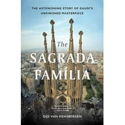 The Sagrada Familia: The Astonishing Story of Gaudí's Unfinished Masterpiece -- Gijs Van Hensbergen