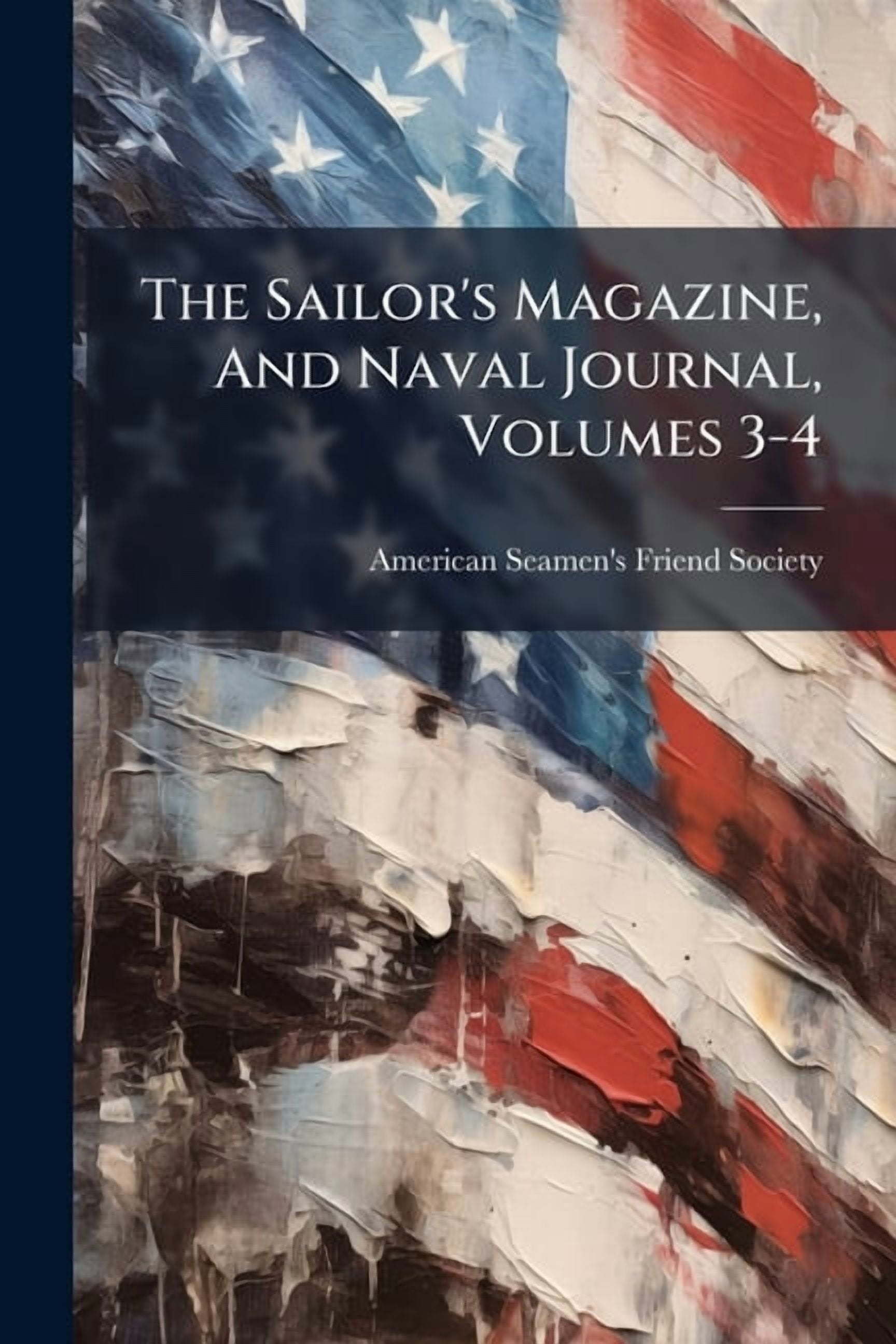 The Sailor's Magazine, And Naval Journal, Volumes 3-4, (Paperback)