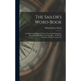 thumbnail image 1 of The Sailor's Word-Book: An Alphabetical Digest of Nautical Terms, Including Some More Especially Military and Scientific, (Hardcover), 1 of 1