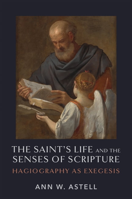 The Saint's Life and the Senses of Scripture: Hagiography as Exegesis, (Paperback)
