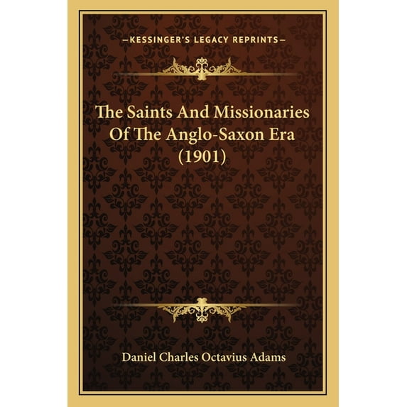 The Saints And Missionaries Of The Anglo-Saxon Era (1901) (Paperback)