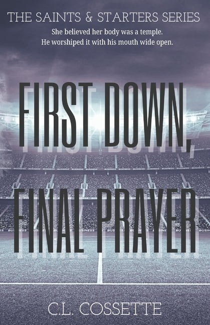 The Saints & Starters First Down, Final Prayer: She believed her body was a temple. He worshiped it with his mouth wide open., Book 1, (Paperback)