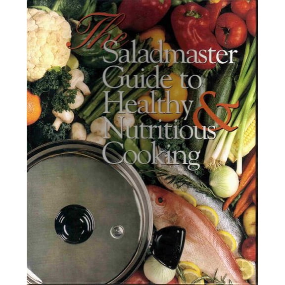 Pre-Owned The Saladmaster Guide to Healthy and Nutritious Cooking: From the Kitchen of the Saladmaster (Hardcover) by Brenda Shriver, Kitchen of Saladmaster