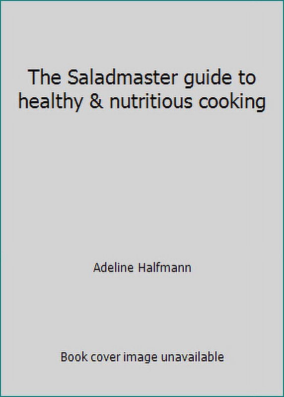 Pre-Owned The Saladmaster guide to healthy & nutritious cooking (Ring-bound) 096558982X 9780965589826