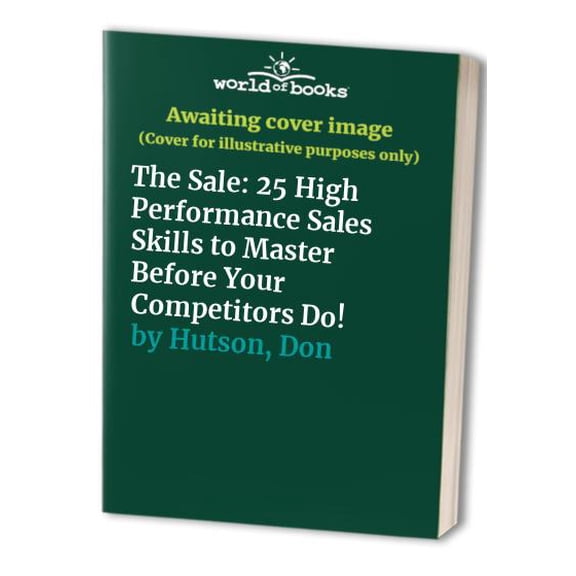 Pre-Owned The Sale: 25 High Performance Sales Skills to Master Before Your Competitors Do! (Paperback) 093753918X 9780937539187