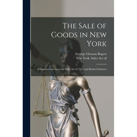 The Sale of Goods in New York : a Commentary Upon the Sales Act of 1911 and Related Statutes (Paperback)