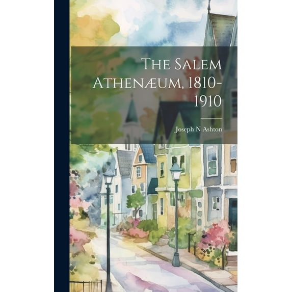 The Salem Athenæum, 1810-1910 (Hardcover)