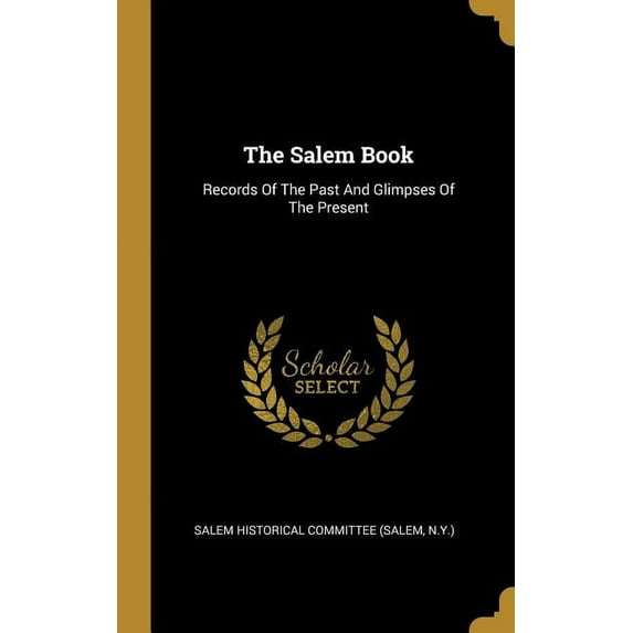 The Salem Book: Records Of The Past And Glimpses Of The Present Hardcover 1010495828 9781010495826 Salem Historical Committee Salem, N.Y.