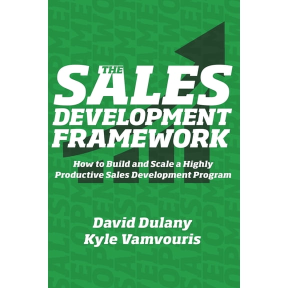 The Sales Development Framework: How to Build and Scale a Highly Productive Sales Development Program