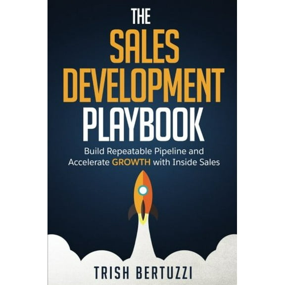 Pre-Owned The Sales Development Playbook: Build Repeatable Pipeline and Accelerate Growth with Inside Sales (Paperback) 0692622039 9780692622032