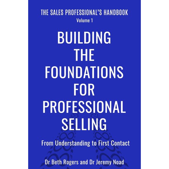 The Sales Professional's Handbook Building the Foundations for Professional Selling: From Understanding to First Contact, Book 1, (Paperback)