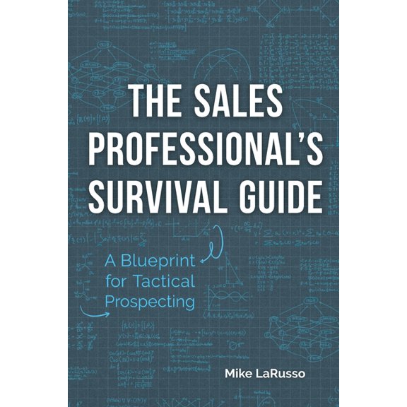 The Sales Professional's Survival Guide: A Blueprint for Tactical Prospecting, (Paperback)