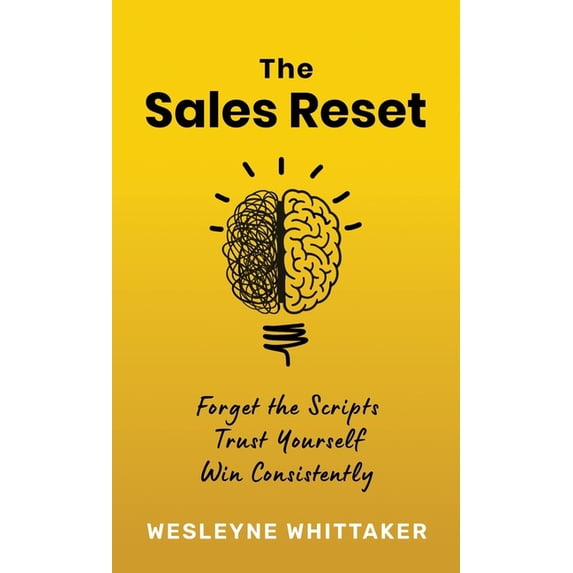 The Sales Reset: Forget the Scripts. Trust Yourself. Win Consistently, (Hardcover)