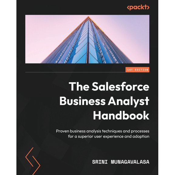 The Salesforce Business Analyst Handbook: Proven business analysis techniques and processes for a superior user experien, (Paperback)