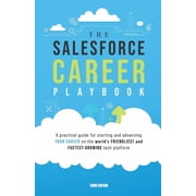 The Salesforce Career Playbook A Practical Guide for Starting and Advancing Your Career on the Worlds Friendliest and , Paperback