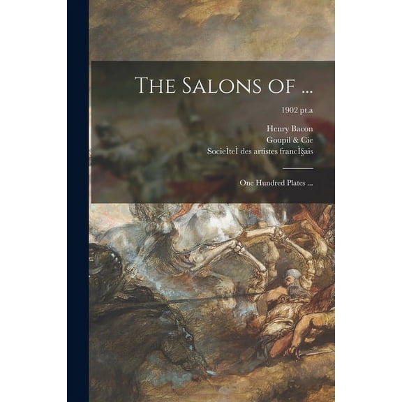 The Salons of ... : One Hundred Plates ...; 1902 pt.a (Paperback)