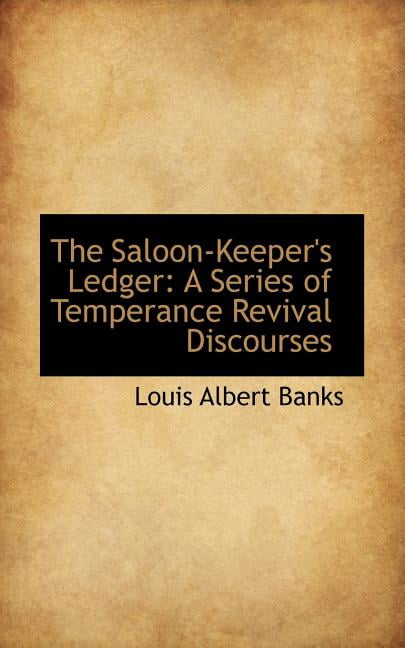 The Saloon-Keeper's Ledger : A Series of Temperance Revival Discourses (Paperback)