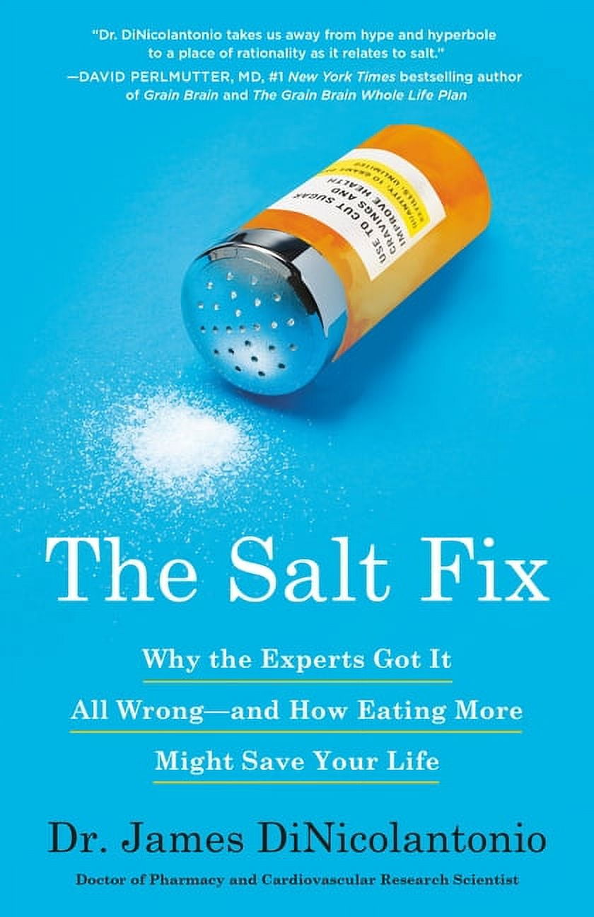 JAMES DR DINICOLANTONIO The Salt Fix: Why the Experts Got It All Wrong--And How Eating More Might Save Your Life, (Paperback)