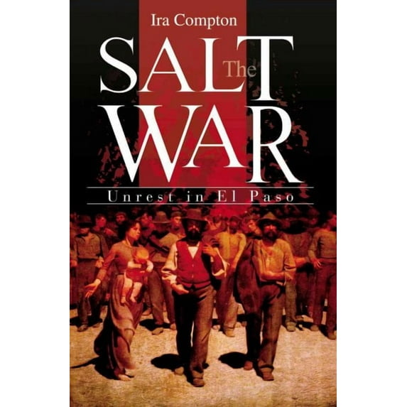The Salt War: Unrest in El Paso (Paperback) by Ira Compton