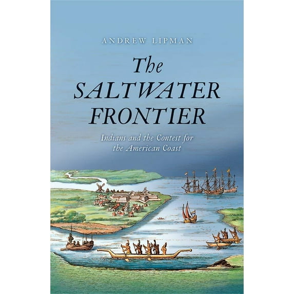 The Saltwater Frontier : Indians and the Contest for the American Coast (Hardcover)