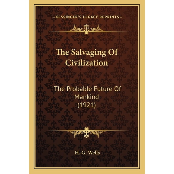The Salvaging Of Civilization : The Probable Future Of Mankind (1921) (Paperback)