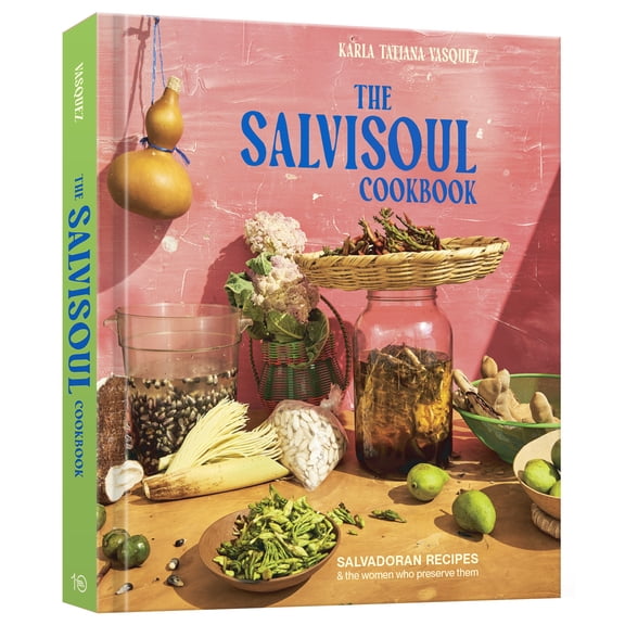 The SalviSoul Cookbook : Salvadoran Recipes and the Women Who Preserve Them (Hardcover)