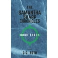 thumbnail image 1 of The Samantha Sharp Chronicles: Book Three (Paperback) by C C Roth, 1 of 1