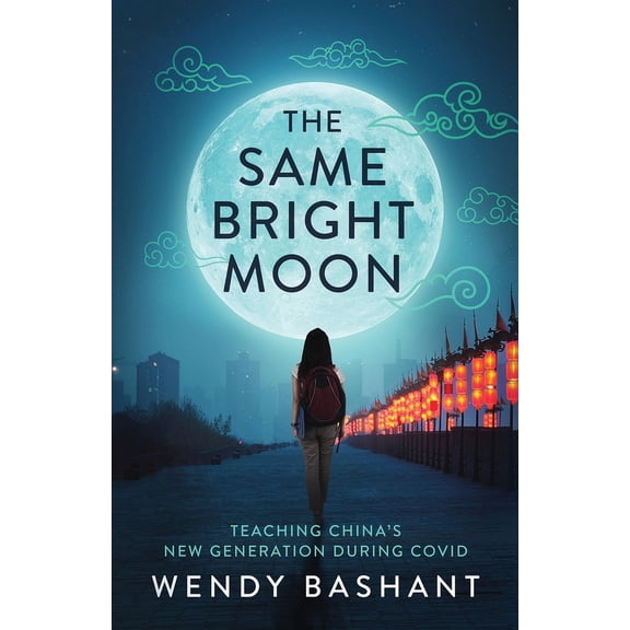 The Same Bright Moon: Teaching China's New Generation During Covid, (Paperback)