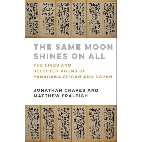 The Same Moon Shines on All: The Lives and Selected Poems of Yanagawa Seigan and Kōran, (Hardcover)