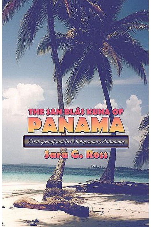 Pre-Owned The San Blas Kuna of Panama : Strategies of and for Indigenous Autonomy (Paperback)