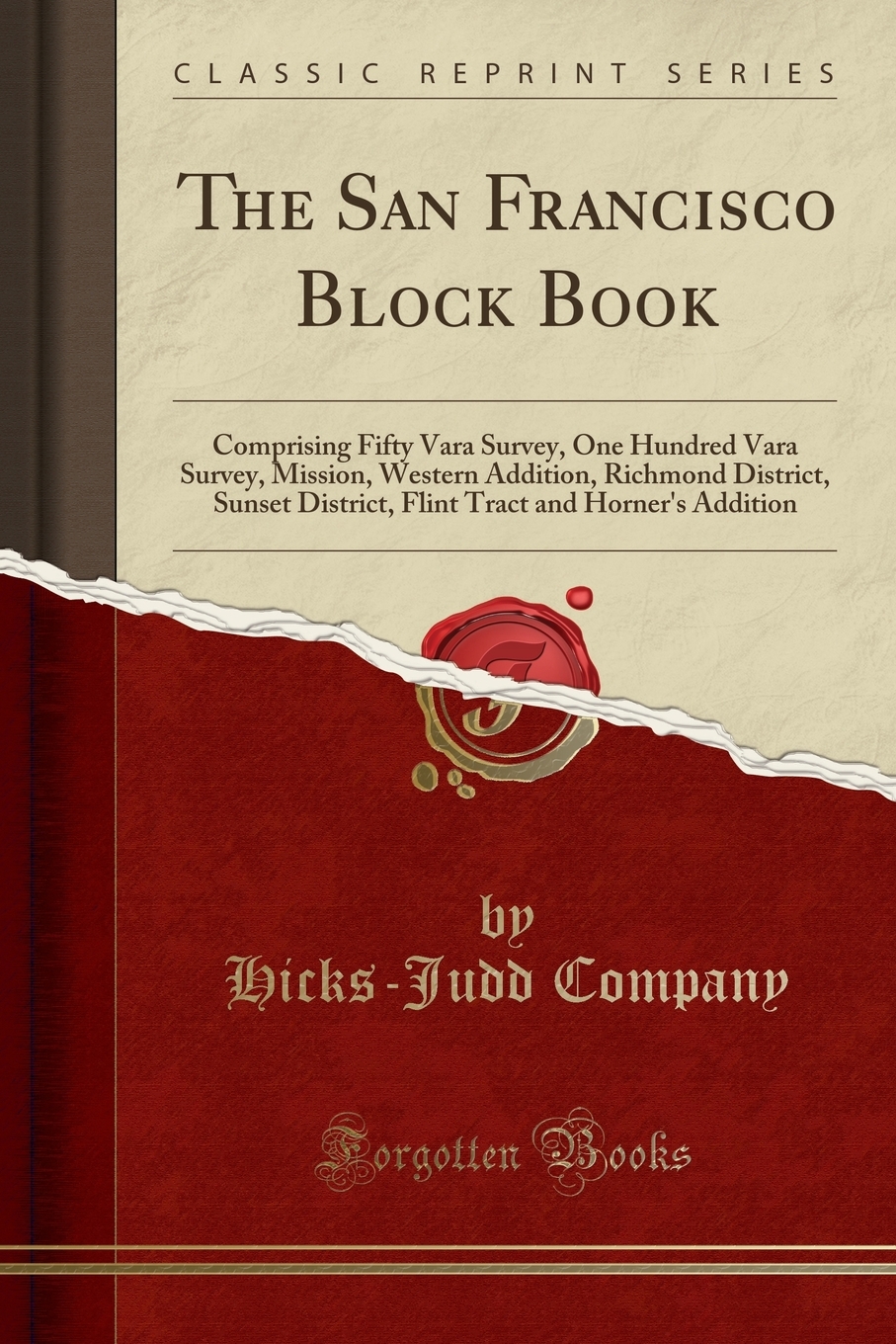 The San Francisco Block Book : Comprising Fifty Vara Survey, One Hundred Vara Survey, Mission, Western Addition, Richmond District, Sunset District, Flint Tract and Horner's Addition (Classic Reprint) - image 1 of 1