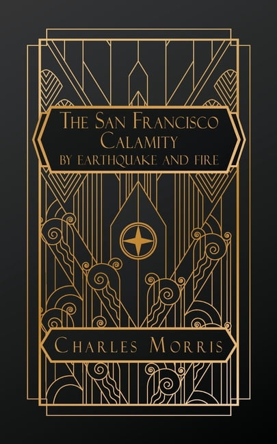 The San Francisco Calamity by Earthquake and Fire, (Paperback)